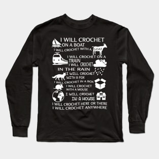 I will crochet on a boat I will crochet with a goat I will crochet on a train in the rain here or there anywhere crochet Long Sleeve T-Shirt